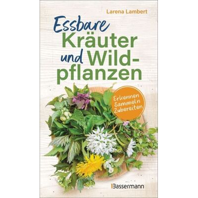 Bassermann Essbare Kräuter und Wildpflanzen Bassermann Essbare Kräuter und Wildpflanzen