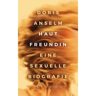 Luchterhand Hautfreundin. Eine sexuelle Biografie Luchterhand Hautfreundin. Eine sexuelle Biografie