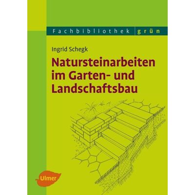 Verlag Eugen Ulmer Natursteinarbeiten im Garten- und Landschaftsbau Verlag Eugen Ulmer Natursteinarbeiten im Garten- und Landschaftsbau