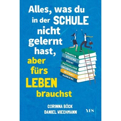 Yes Publishing Alles, was du in der Schule nicht gelernt hast, aber fürs Leben brauchst Yes Publishing Alles, was du in der Schule nicht gelernt hast, aber fürs Leben brauchst