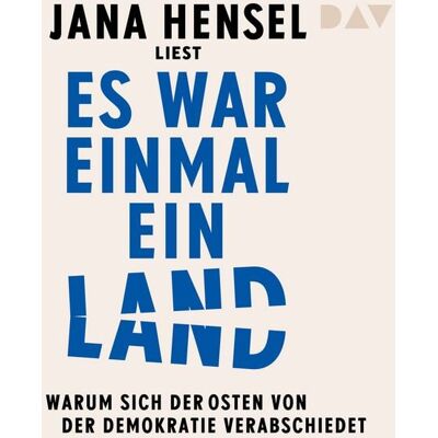 Der Audio Verlag Es war einmal ein Land. Warum sich der Osten von der Demokratie verabschiedet Der Audio Verlag Es war einmal ein Land. Warum sich der Osten von der Demokratie verabschiedet