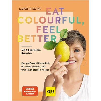 Gräfe und Unzer Verlag GmbH Eat colourful, feel better Gräfe und Unzer Verlag GmbH Eat colourful, feel better