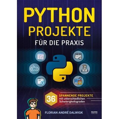 Eulogia Verlags GmbH Python Projekte für die Praxis Eulogia Verlags GmbH Python Projekte für die Praxis