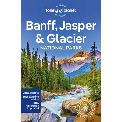 Lonely Planet Banff, Jasper and Glacier National Parks Lonely Planet Banff, Jasper and Glacier National Parks