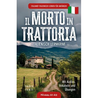 Ehrengut Verlag Italiano! Italienisch lernen für Anfänger Lernkrimi Italienisch A1-A2 Il morto in trattoria Mit Audios, Vokabeln und Übungen Ehrengut Verlag Italiano! Italienisch lernen für Anfänger Lernkrimi Italienisch A1-A2 Il morto in trattoria Mit Audios, Vokabeln und Übungen