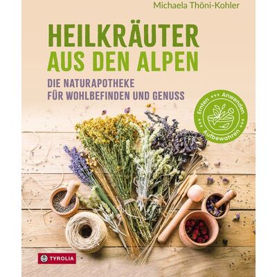 Tyrolia Heilkräuter aus den Alpen Tyrolia Heilkräuter aus den Alpen