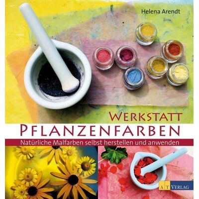AT Verlag Werkstatt Pflanzenfarben AT Verlag Werkstatt Pflanzenfarben