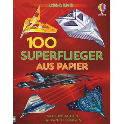Usborne Publishing 100 Superflieger aus Papier Usborne Publishing 100 Superflieger aus Papier