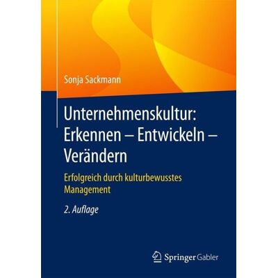 Springer Fachmedien Wiesbaden Unternehmenskultur: Erkennen - Entwickeln - Verändern Springer Fachmedien Wiesbaden Unternehmenskultur: Erkennen - Entwickeln - Verändern