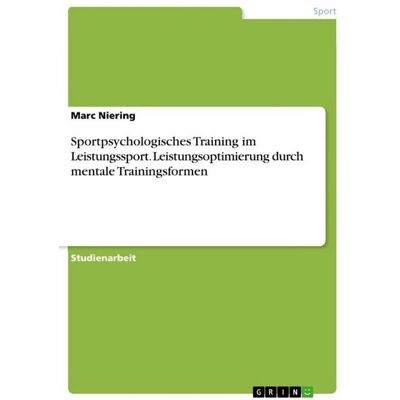 GRIN Sportpsychologisches Training im Leistungssport. Leistungsoptimierung durch mentale Trainingsformen GRIN Sportpsychologisches Training im Leistungssport. Leistungsoptimierung durch mentale Trainingsformen