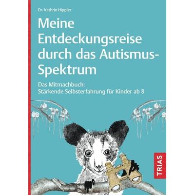 TRIAS Meine Entdeckungsreise durch das Autismus-Spektrum TRIAS Meine Entdeckungsreise durch das Autismus-Spektrum