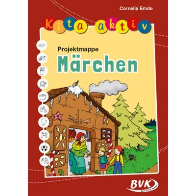 BVK Buch Verlag Kempen GmbH Kita aktiv Projektmappe Märchen BVK Buch Verlag Kempen GmbH Kita aktiv Projektmappe Märchen