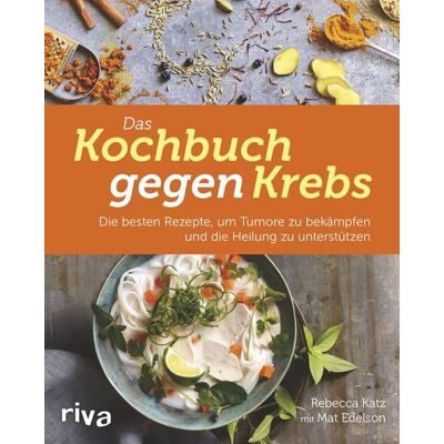 Riva Das Kochbuch gegen Krebs Riva Das Kochbuch gegen Krebs