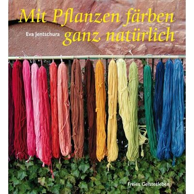 Freies Geistesleben Mit Pflanzen färben - ganz natürlich Freies Geistesleben Mit Pflanzen färben - ganz natürlich