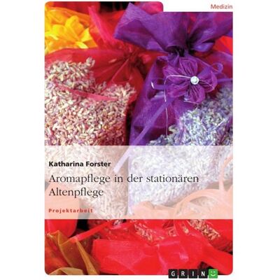 GRIN Aromapflege in der stationären Altenpflege GRIN Aromapflege in der stationären Altenpflege