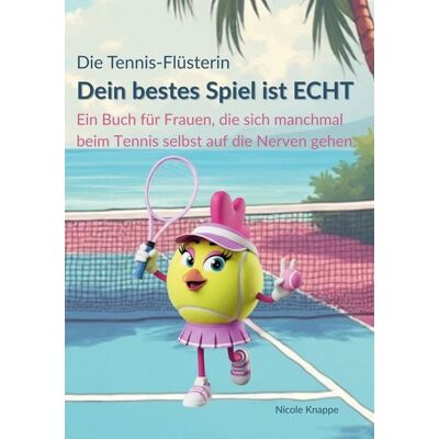 BoD – Books on Demand Die Tennis Flüsterin - Dein bestes Spiel ist echt! BoD – Books on Demand Die Tennis Flüsterin - Dein bestes Spiel ist echt!