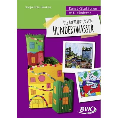 BVK Buch Verlag Kempen GmbH Kunst-Stationen mit Kindern: Die Architektur von Hundertwasser BVK Buch Verlag Kempen GmbH Kunst-Stationen mit Kindern: Die Architektur von Hundertwasser