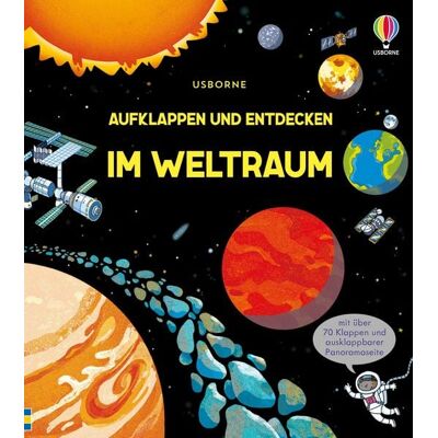 Usborne Aufklappen und Entdecken: Im Weltraum Usborne Aufklappen und Entdecken: Im Weltraum