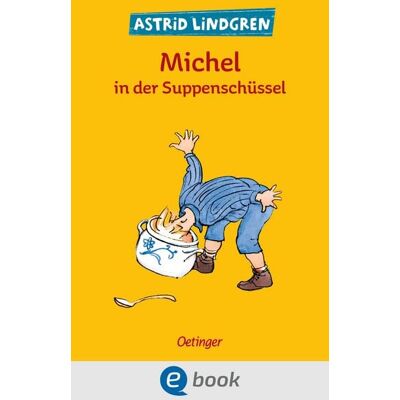 Oetinger Michel aus Lönneberga 1. Michel in der Suppenschüssel Oetinger Michel aus Lönneberga 1. Michel in der Suppenschüssel