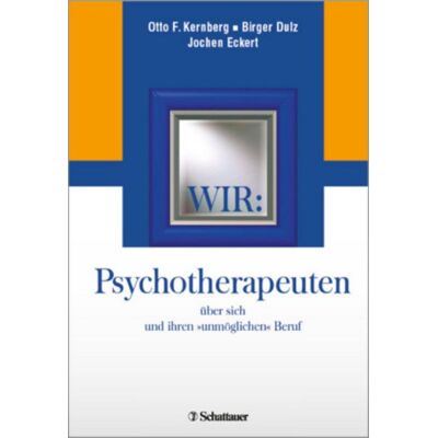Schattauer "Wir: Psychotherapeuten über sich und ihren ""unmöglichen"" Beruf" Schattauer "Wir: Psychotherapeuten über sich und ihren ""unmöglichen"" Beruf"