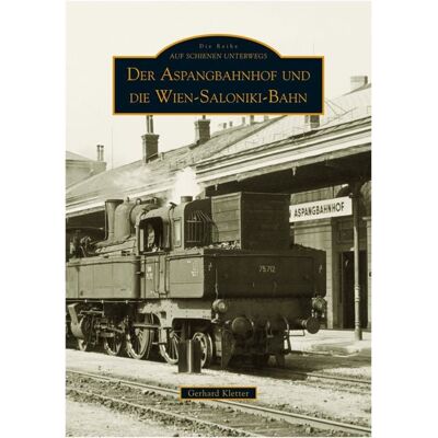 Sutton Der Aspangbahnhof und die Wien-Saloniki-Bahn Sutton Der Aspangbahnhof und die Wien-Saloniki-Bahn