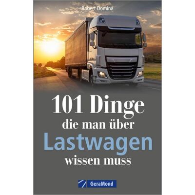Geramond 101 Dinge, die man über Lastwagen wissen muss Geramond 101 Dinge, die man über Lastwagen wissen muss