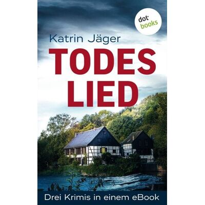 Dotbooks Todeslied - Drei Krimis in einem eBook Dotbooks Todeslied - Drei Krimis in einem eBook