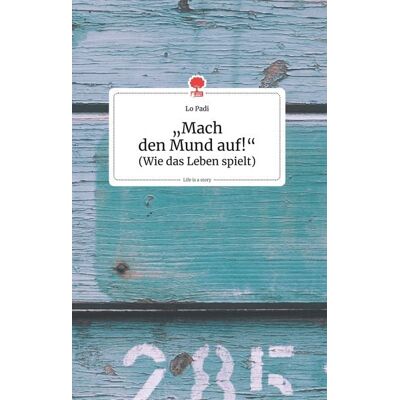 Story.one publishing """""""Mach den Mund auf!"""". Life is a Story - story.one""" Story.one publishing """""""Mach den Mund auf!"""". Life is a Story - story.one"""