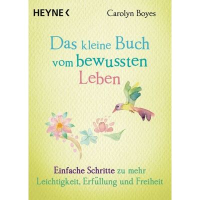 Heyne Das kleine Buch vom bewussten Leben Heyne Das kleine Buch vom bewussten Leben