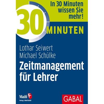 Gabal 30 Minuten Zeitmanagement für Lehrer Gabal 30 Minuten Zeitmanagement für Lehrer