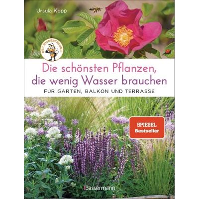 Bassermann Die schönsten Pflanzen, die wenig Wasser brauchen für Garten, Balkon und Terrasse - 66 trockenheitsverträgliche Stauden, Sträucher, Gräser und Blumen, die heiße Sommer garantiert überleben Bassermann Die schönsten Pflanzen, die wenig Wasser brauchen für Garten, Balkon und Terrasse - 66 trockenheitsverträgliche Stauden, Sträucher, Gräser und Blumen, die heiße Sommer garantiert überleben