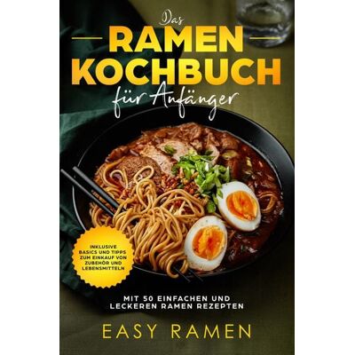 Edition JT Das Ramen Kochbuch für Anfänger mit 50 einfachen und leckeren Rezepten - inklusive Basics und Tipps zum Einkauf von Zubehör und Lebensmitteln Edition JT Das Ramen Kochbuch für Anfänger mit 50 einfachen und leckeren Rezepten - inklusive Basics und Tipps zum Einkauf von Zubehör und Lebensmitteln