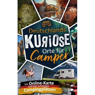 Wedeson Verlag Deutschlands kuriose Orte für Camper. Verrückte Ziele & verborgene Highlights. Wedeson Verlag Deutschlands kuriose Orte für Camper. Verrückte Ziele & verborgene Highlights.
