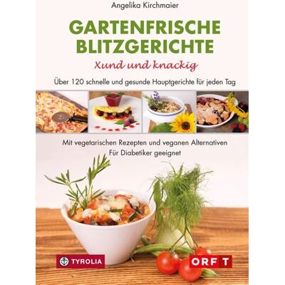 Tyrolia Gartenfrische Blitzgerichte. Xund und knackig Tyrolia Gartenfrische Blitzgerichte. Xund und knackig