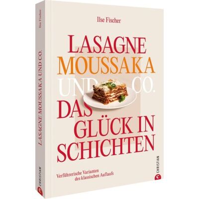 Christian Lasagne, Moussaka und Co.: Das Glück in Schichten Christian Lasagne, Moussaka und Co.: Das Glück in Schichten