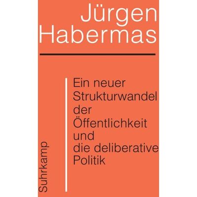 Suhrkamp Ein neuer Strukturwandel der Öffentlichkeit und die deliberative Politik Suhrkamp Ein neuer Strukturwandel der Öffentlichkeit und die deliberative Politik