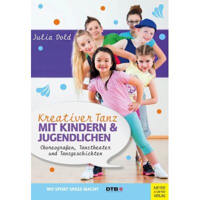 Meyer & Meyer Kreativer Tanz mit Kindern und Jugendlichen Meyer & Meyer Kreativer Tanz mit Kindern und Jugendlichen