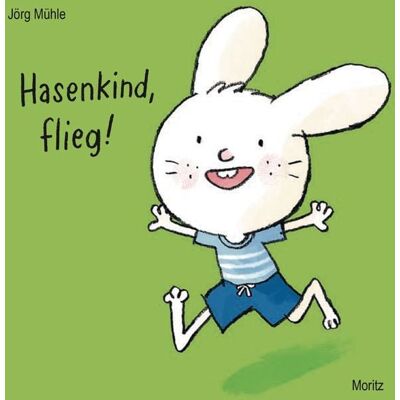 Moritz Hasenkind, flieg! Moritz Hasenkind, flieg!