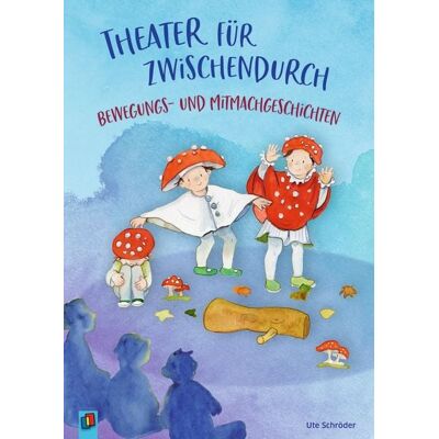 Verlag an der Ruhr Theater für zwischendurch – Bewegungs- und Mitmachgeschichten Verlag an der Ruhr Theater für zwischendurch – Bewegungs- und Mitmachgeschichten
