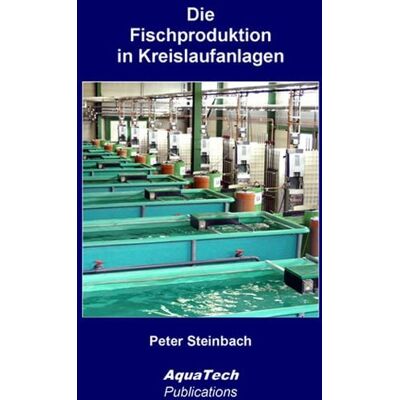 AquaTech Publications Die Fischproduktion in Kreislaufanlagen AquaTech Publications Die Fischproduktion in Kreislaufanlagen
