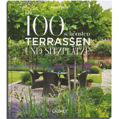 Callwey Die 100 schönsten Terrassen und Sitzplätze Callwey Die 100 schönsten Terrassen und Sitzplätze