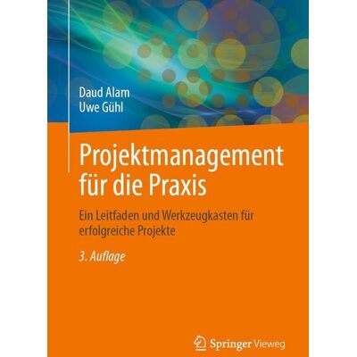 Springer Projektmanagement für die Praxis Springer Projektmanagement für die Praxis