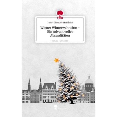 Storylution Wiener Winterwahnsinn - Ein Advent voller Absurditäten. Life is a Story - story.one Storylution Wiener Winterwahnsinn - Ein Advent voller Absurditäten. Life is a Story - story.one
