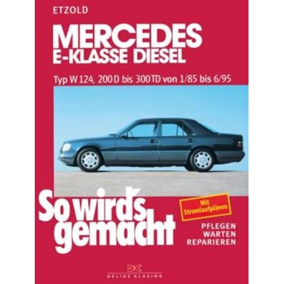 Delius Klasing Mercedes E-Klasse Diesel W124 von 1/85 bis 6/95 Delius Klasing Mercedes E-Klasse Diesel W124 von 1/85 bis 6/95