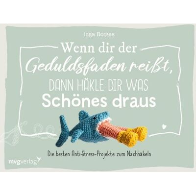 Mvg Wenn dir der Geduldsfaden reißt, dann häkle dir was Schönes draus Mvg Wenn dir der Geduldsfaden reißt, dann häkle dir was Schönes draus