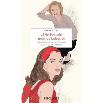 Reclam, Philipp »Die Freude meines Lebens«. Geschichten von berühmten Müttern und Töchtern ¦ Hochwertiges Geschenkbuch mit spannenden Mutter-Tochter-Porträts Reclam, Philipp »Die Freude meines Lebens«. Geschichten von berühmten Müttern und Töchtern ¦ Hochwertiges Geschenkbuch mit spannenden Mutter-Tochter-Porträts