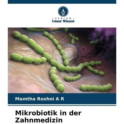 Verlag Unser Wissen Mikrobiotik in der Zahnmedizin Verlag Unser Wissen Mikrobiotik in der Zahnmedizin