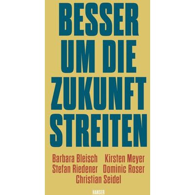 Carl Hanser Besser um die Zukunft streiten Carl Hanser Besser um die Zukunft streiten