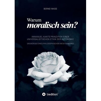Tredition Warum moralisch sein? Tredition Warum moralisch sein?
