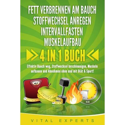 Bu¨romu¨sli FETT VERBRENNEN AM BAUCH STOFFWECHSEL ANREGEN INTERVALLFASTEN MUSKELAUFBAU: 4 in 1 Buch! Effektiv Bauch weg, Stoffwechsel beschleunigen, Muskeln Bu¨romu¨sli FETT VERBRENNEN AM BAUCH STOFFWECHSEL ANREGEN INTERVALLFASTEN MUSKELAUFBAU: 4 in 1 Buch! Effektiv Bauch weg, Stoffwechsel beschleunigen, Muskeln